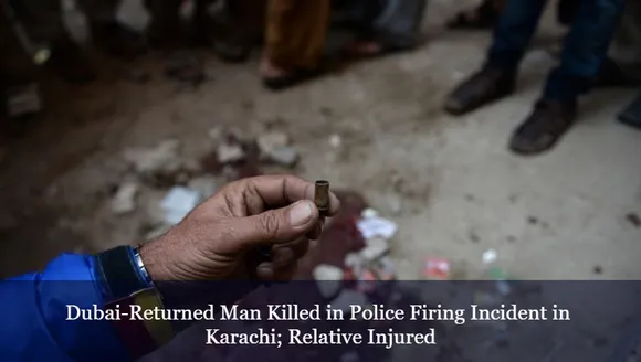 Dubai-Returned Man Killed in Police Firing Incident in Karachi; Relative Injured