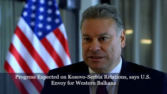 Progress Expected on Kosovo-Serbia Relations, says U.S. Envoy for Western Balkans