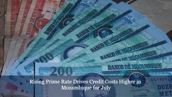 Rising Prime Rate Drives Credit Costs Higher in Mozambique for July