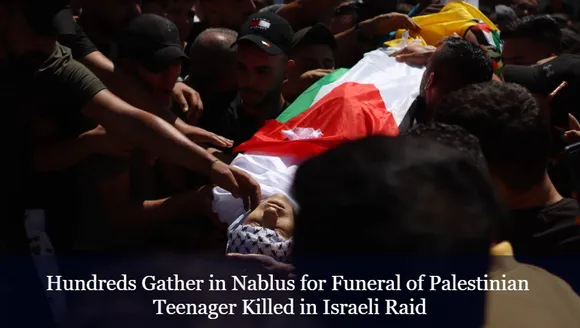 Hundreds Gather in Nablus for Funeral of Palestinian Teenager Killed in Israeli Raid