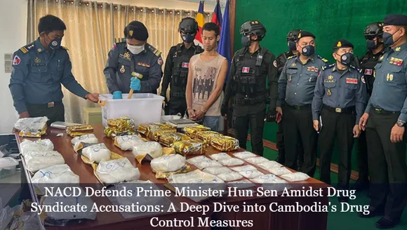 NACD Defends Prime Minister Hun Sen Amidst Drug Syndicate Accusations: A Deep Dive into Cambodia's Drug Control Measures