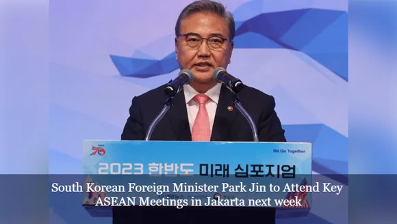 South Korean Foreign Minister Park Jin to Attend Key ASEAN Meetings in Jakarta next week