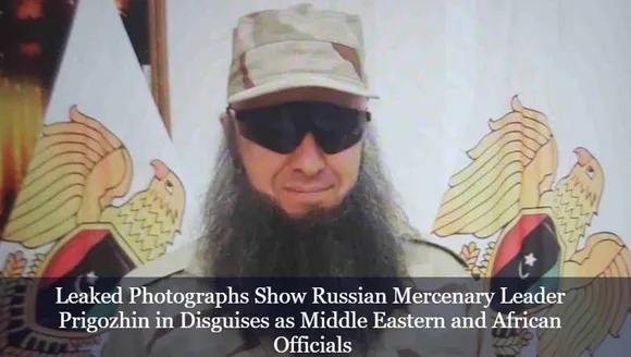 Leaked Photographs Show Russian Mercenary Leader Prigozhin in Disguises as Middle Eastern and African Officials