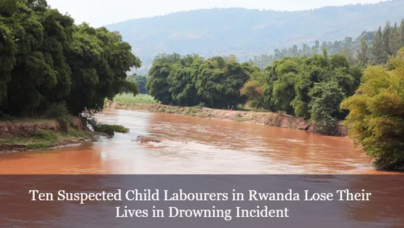 Ten Suspected Child Labourers in Rwanda Lose Their Lives in Drowning Incident