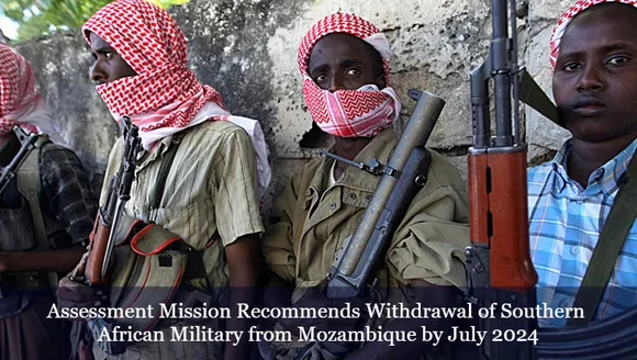 Assessment Mission Recommends Withdrawal of Southern African Military from Mozambique by July 2024