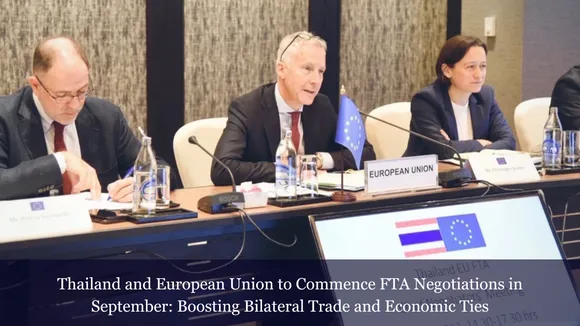 Thailand and European Union to Commence FTA Negotiations in September: Boosting Bilateral Trade and Economic Ties