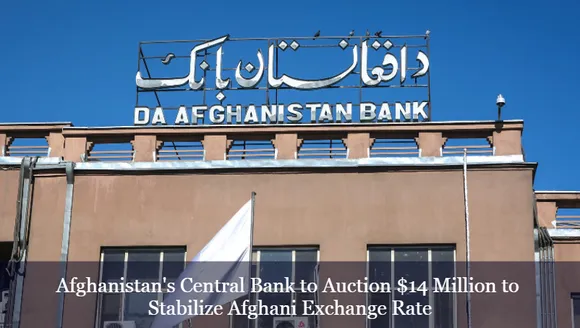 Afghanistan's Central Bank to Auction $14 Million to Stabilize Afghani Exchange Rate