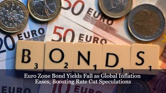 Euro Zone Bond Yields Fall as Global Inflation Eases, Boosting Rate Cut Speculations