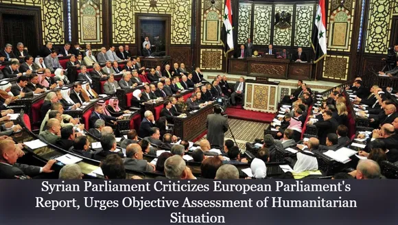 Syrian Parliament Criticizes European Parliament's Report, Urges Objective Assessment of Humanitarian Situation