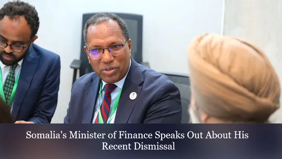 Somalia's Minister of Finance Speaks Out About His Recent Dismissal