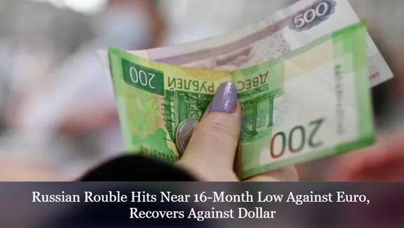 Russian Rouble Hits Near 16-Month Low Against Euro, Recovers Against Dollar