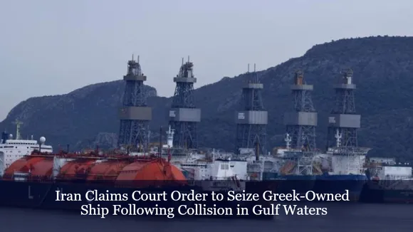 Iran Claims Court Order to Seize Greek-Owned Ship Following Collision in Gulf Waters