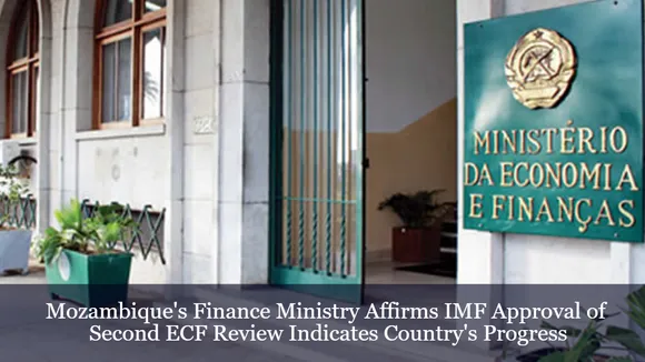 Mozambique's Finance Ministry Affirms IMF Approval of Second ECF Review Indicates Country's Progress