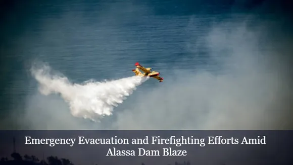 Emergency Evacuation and Firefighting Efforts Amid Alassa Dam Blaze