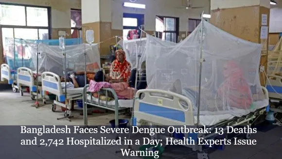 Bangladesh Faces Severe Dengue Outbreak: 13 Deaths and 2,742 Hospitalized in a Day; Health Experts Issue Warning