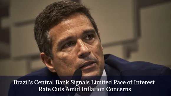 Brazil's Central Bank Signals Limited Pace of Interest Rate Cuts Amid Inflation Concerns