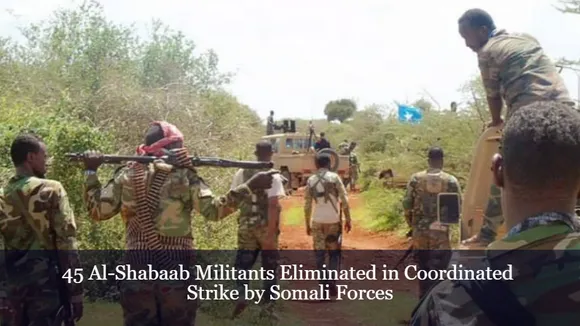 45 Al-Shabaab Militants Eliminated in Coordinated Strike by Somali Forces