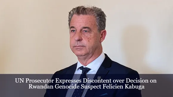 UN Prosecutor Expresses Discontent over Decision on Rwandan Genocide Suspect Felicien Kabuga