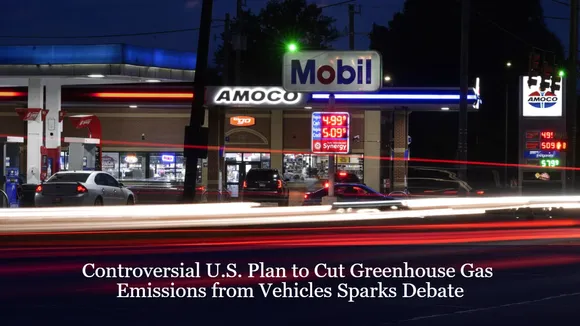 Controversial U.S. Plan to Cut Greenhouse Gas Emissions from Vehicles Sparks Debate