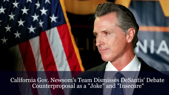 California Gov. Newsom's Team Dismisses DeSantis' Debate Counterproposal as a "Joke" and "Insecure"