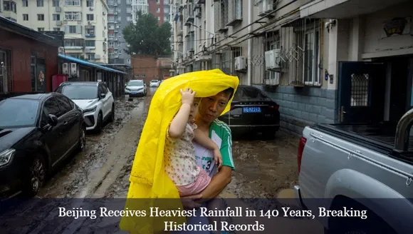 Beijing Receives Heaviest Rainfall in 140 Years, Breaking Historical Records