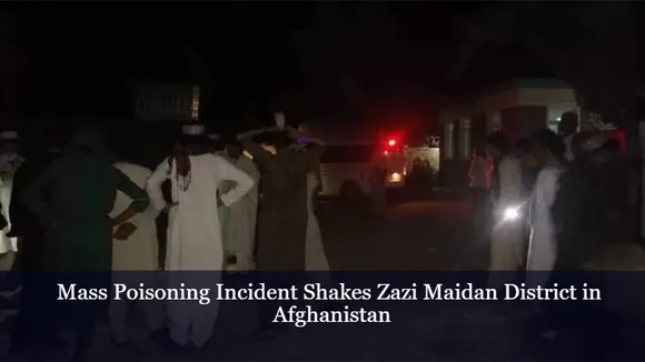 Mass Poisoning Incident Shakes Zazi Maidan District in Afghanistan