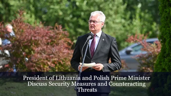 President of Lithuania and Polish Prime Minister Discuss Security Measures and Counteracting Threats