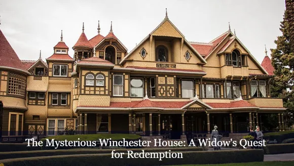 The Mysterious Winchester House: A Widow's Quest for Redemption