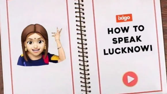 ixigo taps regional languages in latest relatable and shareable video content ‘How to Speak Lucknowi'