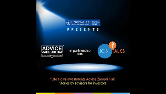 Edelweiss Mutual Fund collaborates with Josh Talks for its Advice Zaroori Hai campaign
