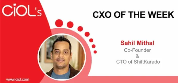 CxO Of The Week: Sahil Mithal, Co-Founder & CTO, ShiftKarado