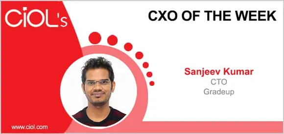 CxO of the Week: Sanjeev Kumar, CTO, Gradeup