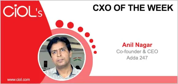 CxO of the Week: Anil Nagar, Co-founder & CEO, Adda 247