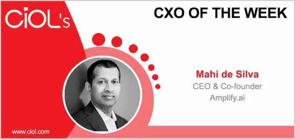 CxO of the Week: Mahi de Silva, CEO and co-founder, Amplify.ai