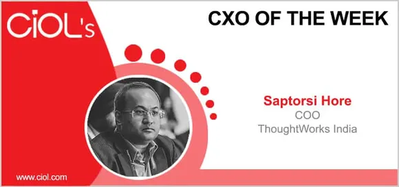 CxO of the Week: Saptorsi Hore, COO, ThoughtWorks India