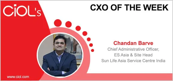 CxO of the Week: Chandan Barve, Chief Administrative Officer, ES Asia & Site Head, Sun Life Asia Service Centre India
