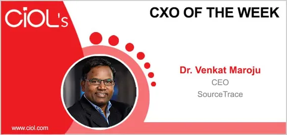 CxO of the Week: Dr. Venkat Maroju, CEO, SourceTrace