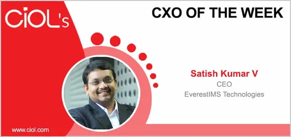 CxO of the Week: Satish Kumar V, CEO, EverestIMS Technologies