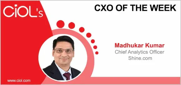 CxO of the Week: Madhukar Kumar, Chief Analytics Officer, Shine.com