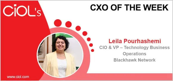 CxO of the Week: Leila Pourhashemi, CIO & VP – Technology Business Operations, Blackhawk Network