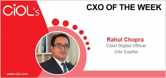 CxO of the Week: Rahul Chopra, Chief Digital Officer, Clix Capital