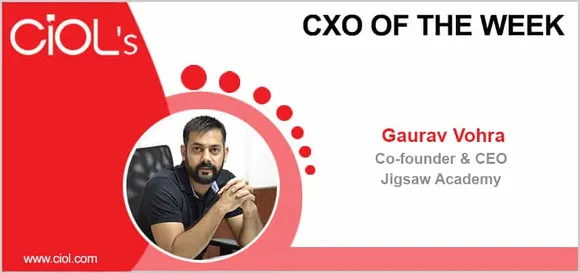 CxO of the Week: Mr Gaurav Vohra, Co-founder & CEO, Jigsaw Academy