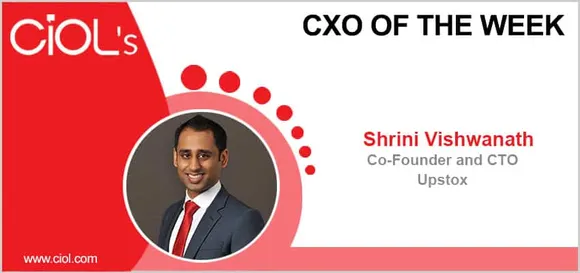 CxO of the Week: Mr. Shrini Vishwanath, Co-Founder and CTO, Upstox