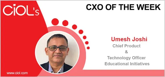 CxO of the Week: Mr. Umesh Joshi, Chief Product and Technology Officer, Educational Initiatives