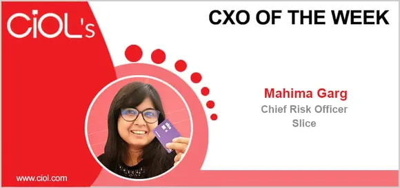 CxO of the Week: Mahima Garg, Chief Risk Officer, slice