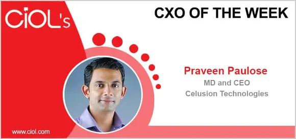 CxO of the Week: Praveen Paulose, MD and CEO, Celusion Technologies.