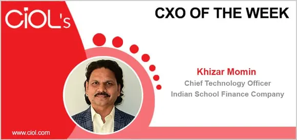 CxO of the Week: Khizar Momin, CTO, Indian School Finance Company