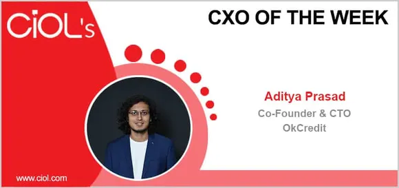CxO of the Week: Aditya Prasad, Co-Founder & CTO, OkCredit