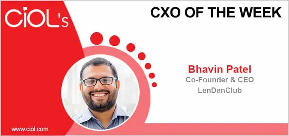 CxO of the Week: Bhavin Patel, co-founder & CEO of LenDenClub