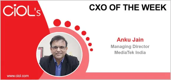 CXO of the week: Anku Jain, Managing Director, MediaTek India